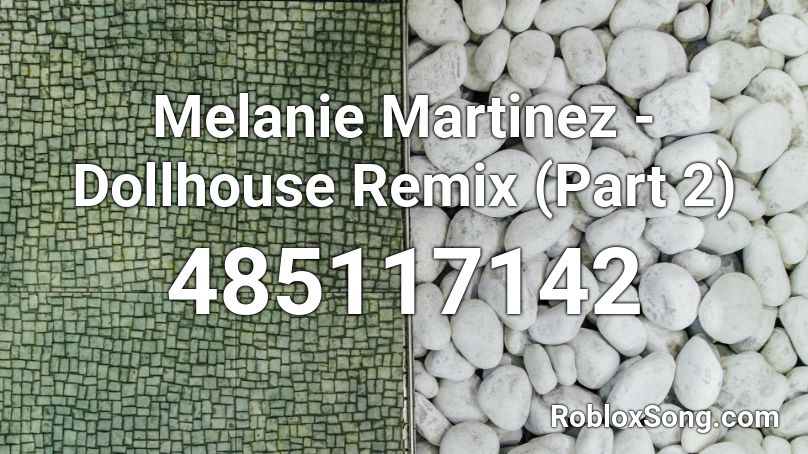 Melanie Martinez Dollhouse Remix Part 2 Roblox Id Roblox Music Codes - dollhouse roblox music id