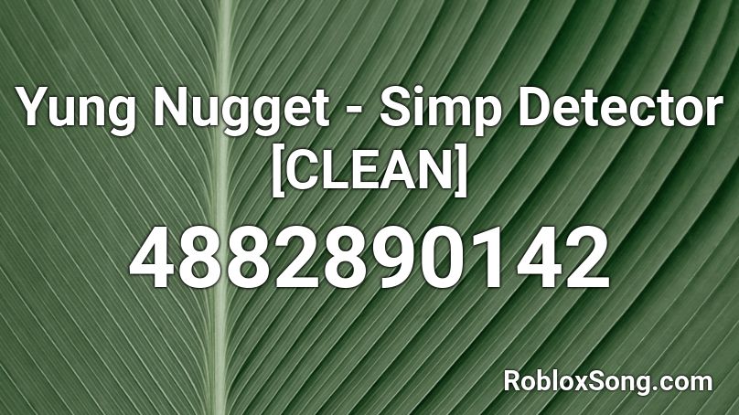 Yung Nugget - Simp Detector [CLEAN] Roblox ID