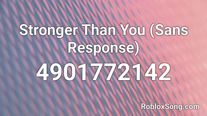 Stronger Than You Sans Response Roblox Id Roblox Music Codes - mama said song id roblox