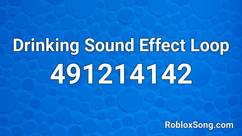 Drinking Sound Effect Loop Roblox ID