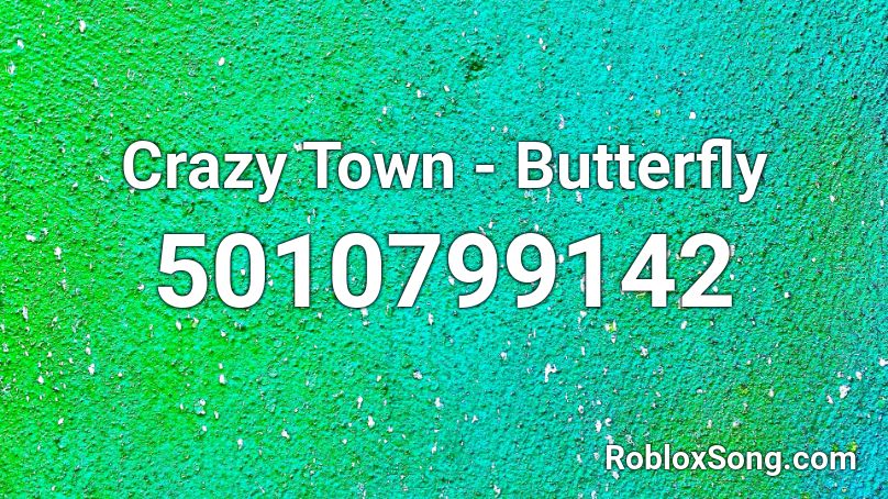 Crazy Town - Butterfly  Roblox ID