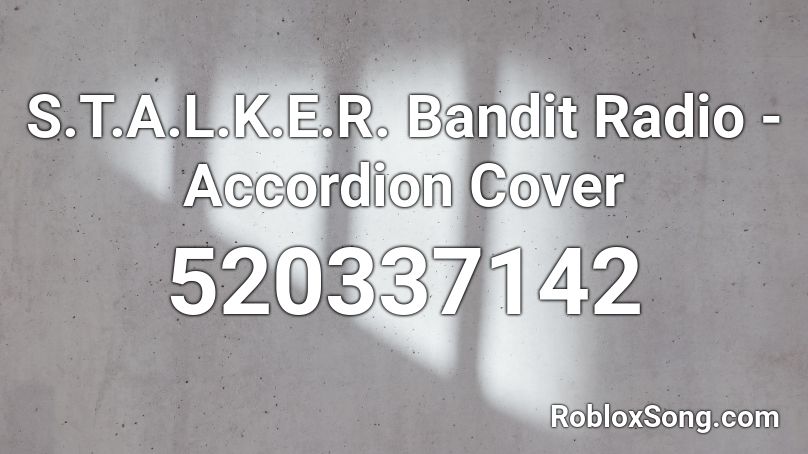 S T A L K E R Bandit Radio Accordion Cover Roblox Id Roblox Music Codes - codes roblox bandit