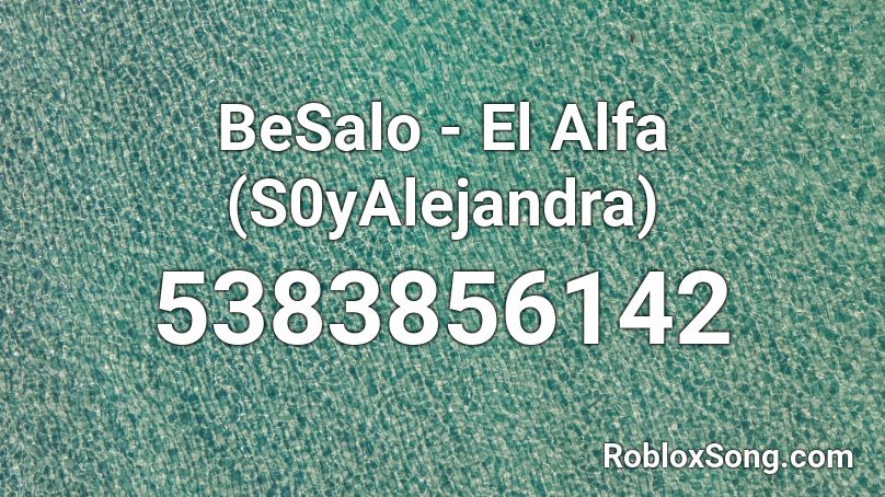 BeSalo - El Alfa (S0yAlejandra) Roblox ID
