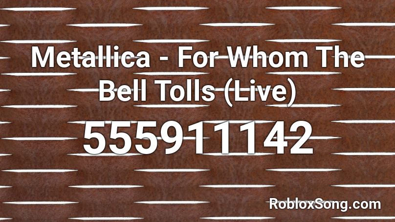 Metallica - For Whom The Bell Tolls (Live) Roblox ID