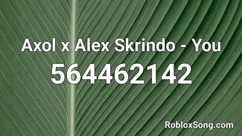 Axol x Alex Skrindo - You Roblox ID