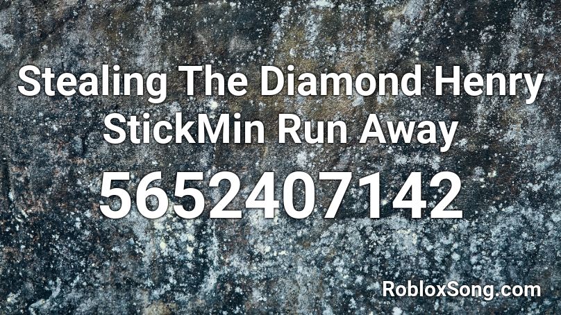 Stealing The Diamond Henry StickMin Run Away Roblox ID