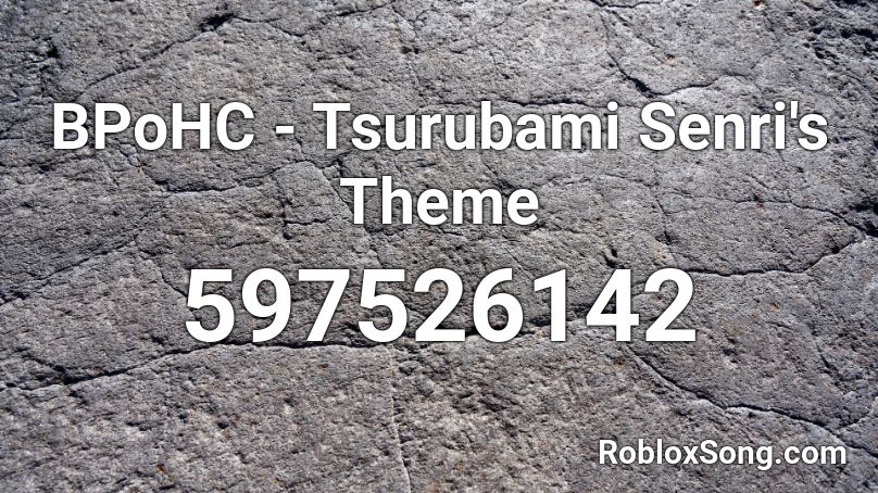 BPoHC - Tsurubami Senri's Theme Roblox ID