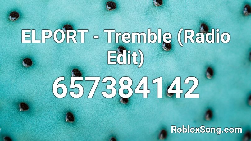 ELPORT - Tremble (Radio Edit) Roblox ID