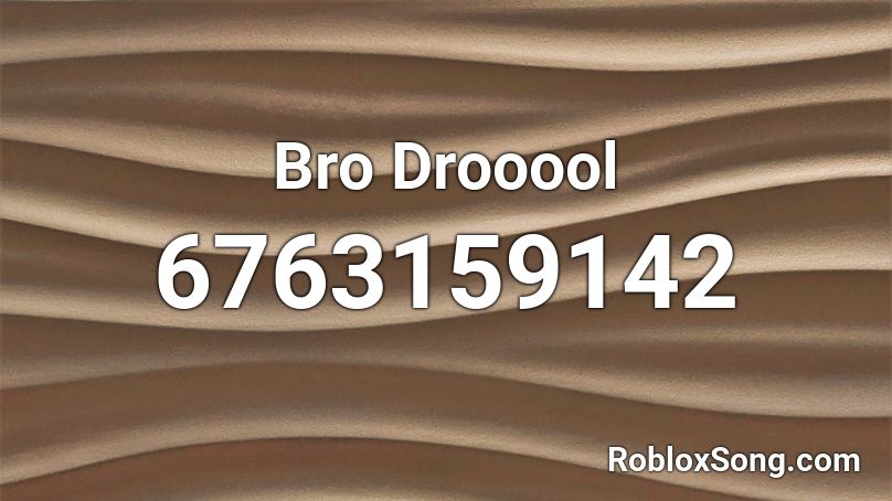 Bro Drooool Roblox ID