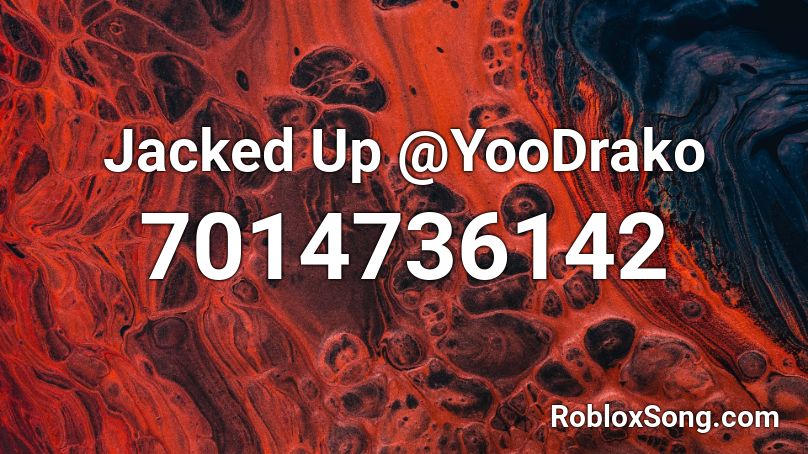 Jacked Up @YooDrako Roblox ID