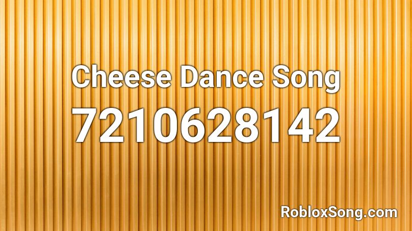 Cheese Dance Song Roblox ID
