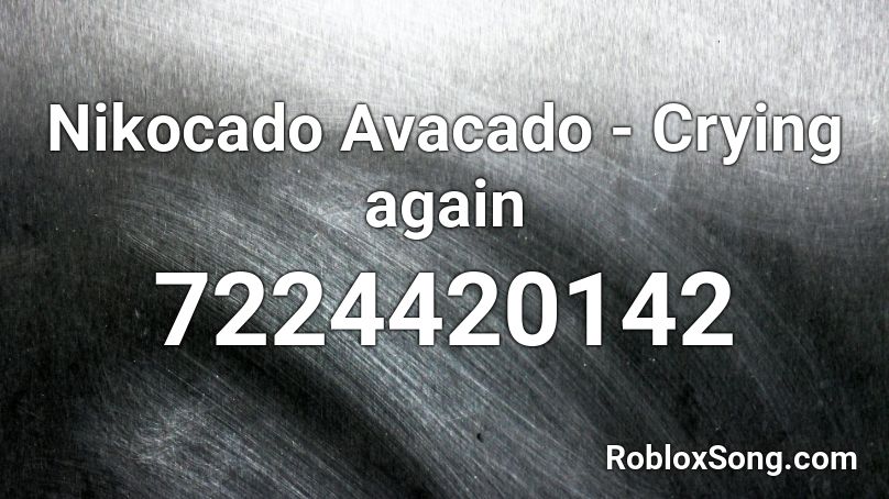 Nikocado Avacado - Crying again Roblox ID