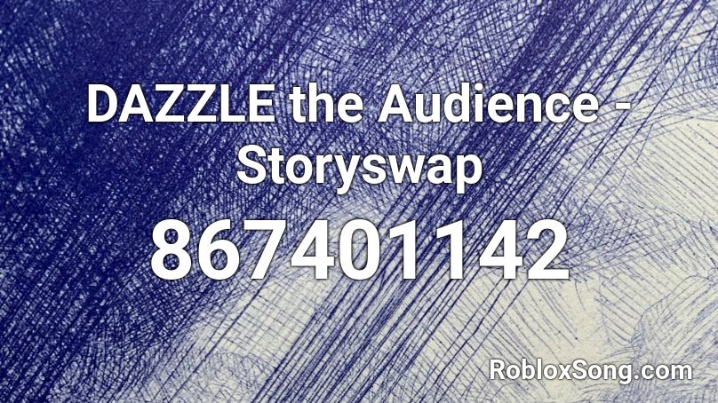 DAZZLE the Audience - Storyswap Roblox ID