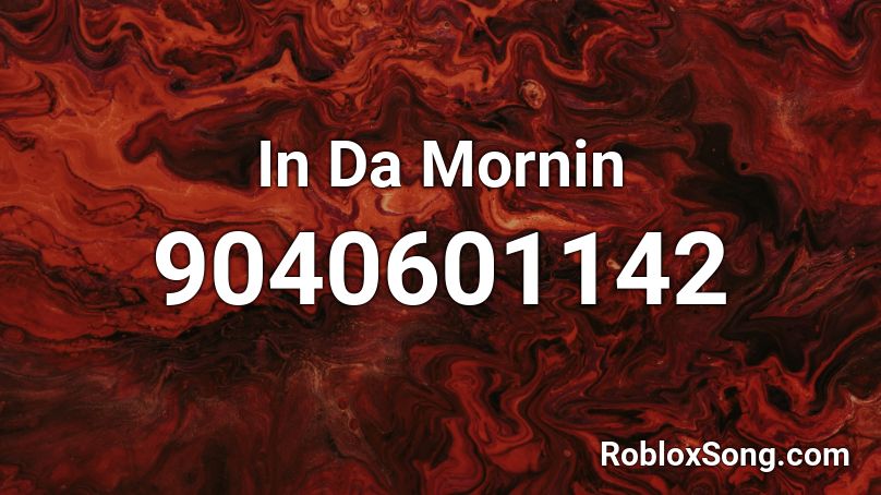 In Da Mornin Roblox ID