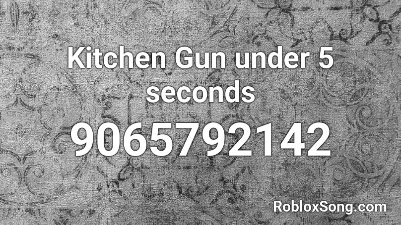 Kitchen Gun under 5 seconds Roblox ID