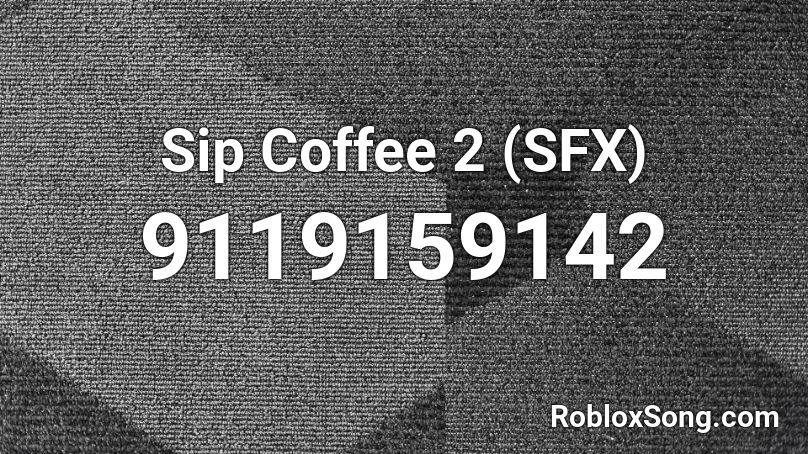 Sip Coffee 2 (SFX) Roblox ID