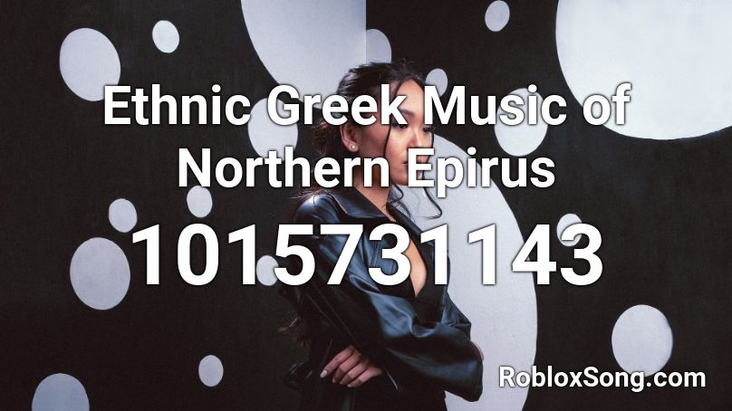 Ethnic Greek Music of Northern Epirus Roblox ID