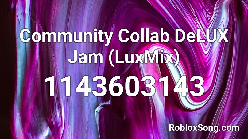 Community Collab  DeLUX Jam (LuxMix) Roblox ID