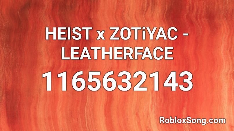 HEIST x ZOTiYAC - LEATHERFACE  Roblox ID