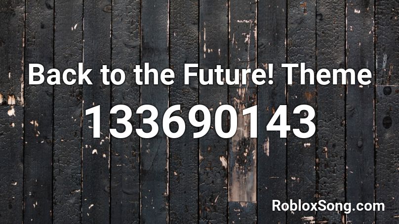 Back To The Future Theme Roblox Id Roblox Music Codes - the future roblox