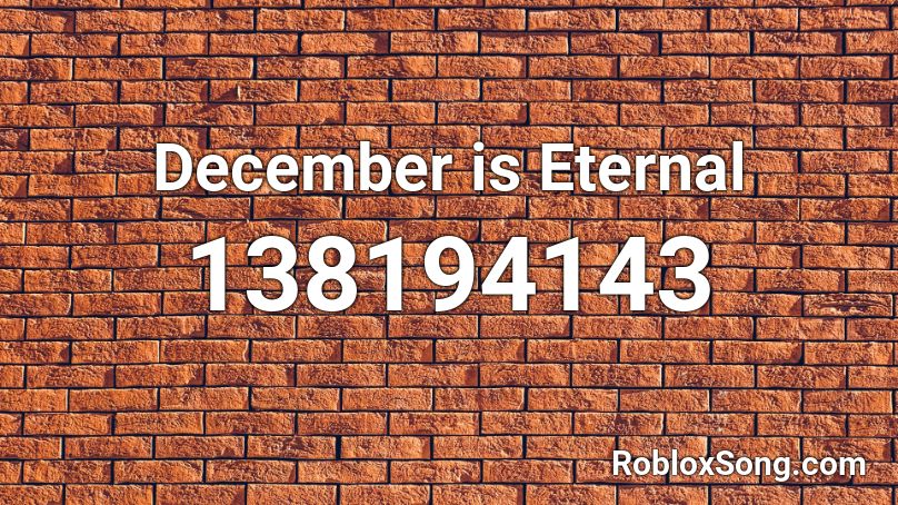 December is Eternal Roblox ID