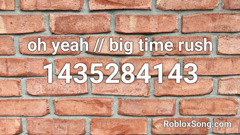 oh yeah // big time rush Roblox ID