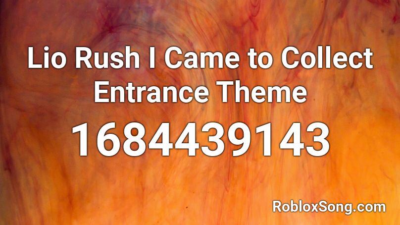 Lio Rush I Came to Collect Entrance Theme Roblox ID