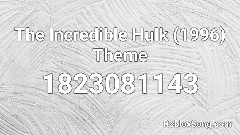The Incredible Hulk (1996) Theme Roblox ID