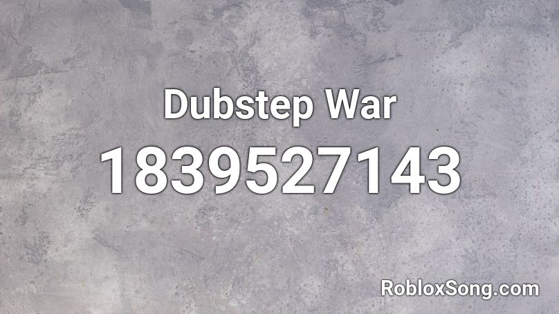 Dubstep War Roblox ID