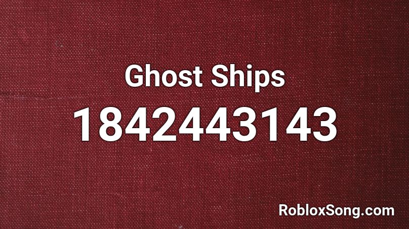 Ghost Ships Roblox ID