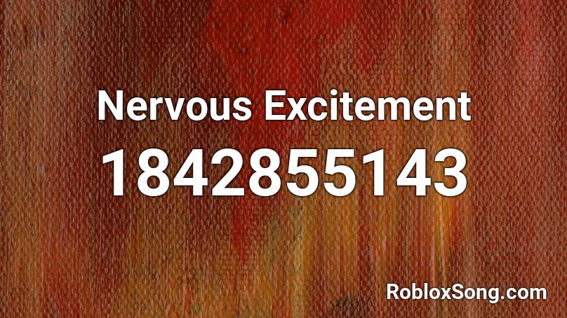 Nervous Excitement Roblox ID