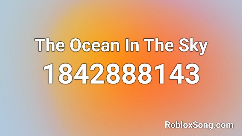 The Ocean In The Sky Roblox ID