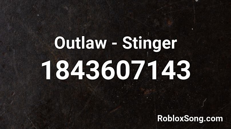 Outlaw - Stinger Roblox ID