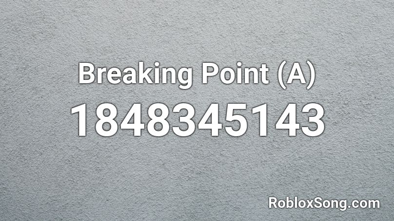Breaking Point (A) Roblox ID