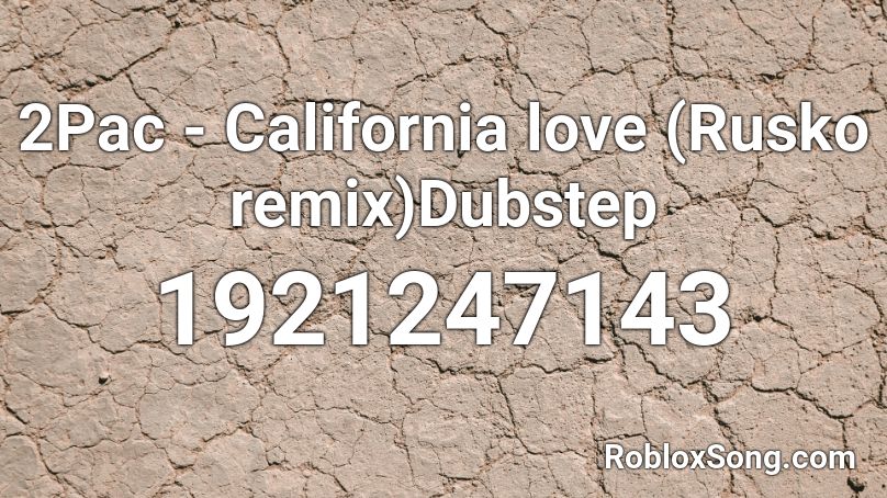 2Pac - California love (Rusko remix)Dubstep Roblox ID