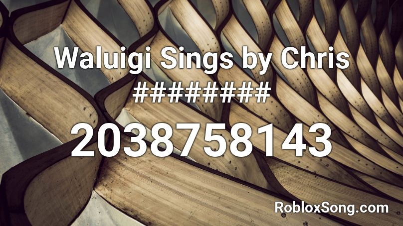 Waluigi Sings by Chris ######## Roblox ID