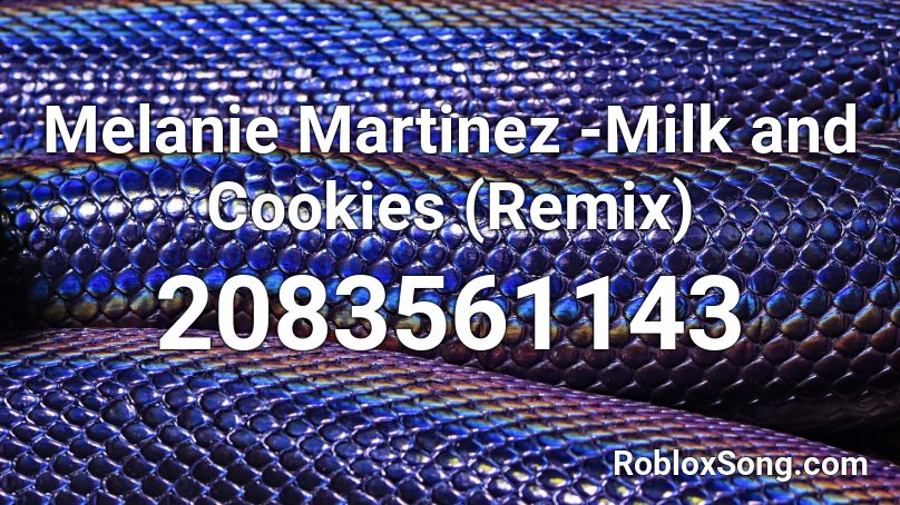 Melanie Martinez Milk And Cookies Remix Roblox Id Roblox Music Codes - roblox boombox code for milk and cookies