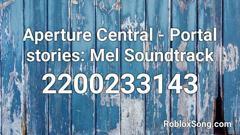 Aperture Central - Portal stories: Mel Soundtrack Roblox ID