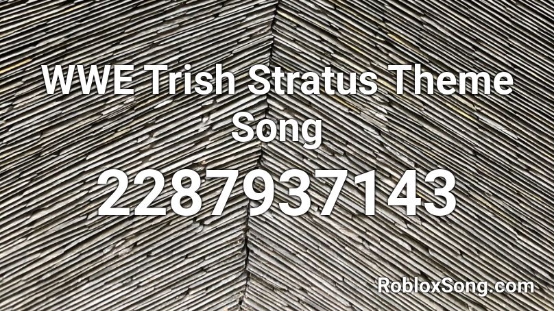 WWE Trish Stratus Theme Song Roblox ID