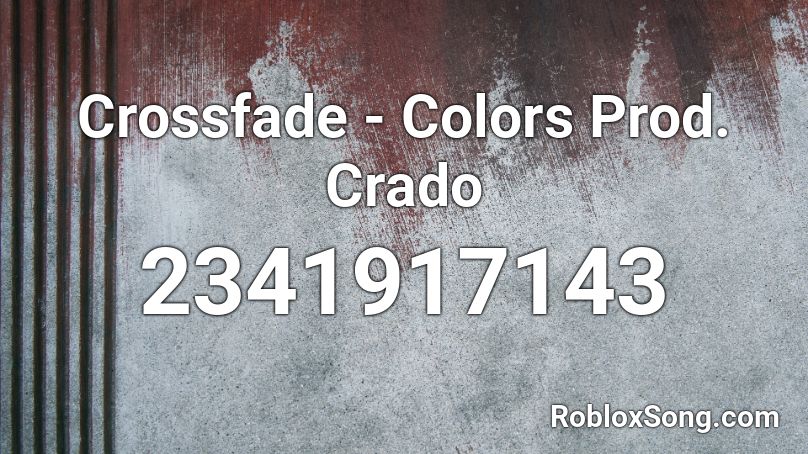 Crossfade - Colors Prod. Crado Roblox ID