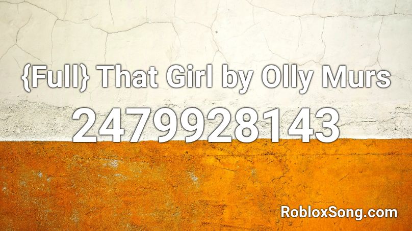 {Full} That Girl  by Olly Murs Roblox ID