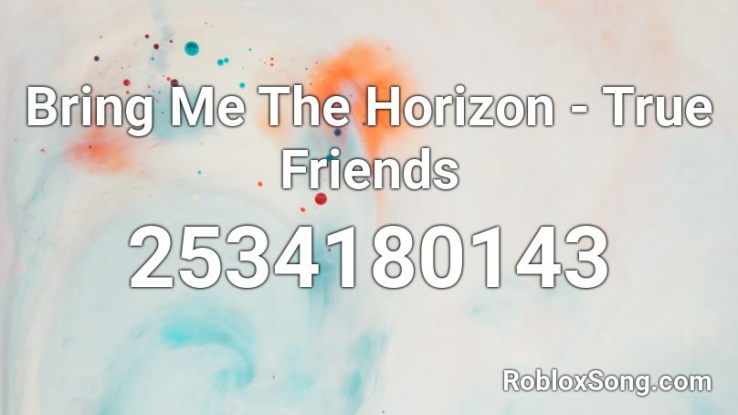 Bring Me The Horizon True Friends Roblox Id Roblox Music Codes - real friends roblox id