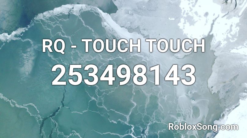 RQ - TOUCH TOUCH Roblox ID