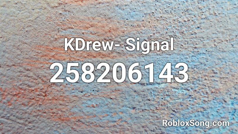 KDrew- Signal Roblox ID