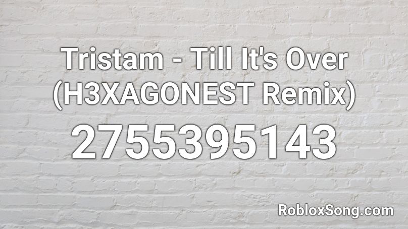 Tristam Till It S Over H3xagonest Remix Roblox Id Roblox Music Codes - tristam follow me roblox