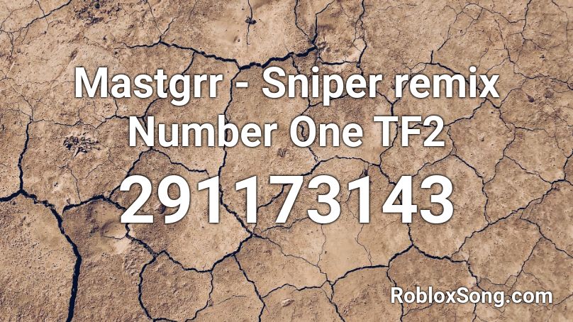 Mastgrr - Sniper remix Number One TF2 Roblox ID