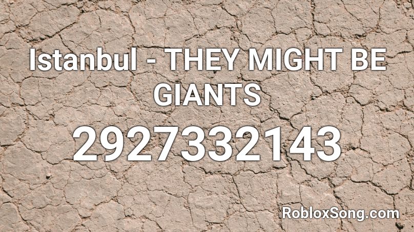 Istanbul They Might Be Giants Roblox Id Roblox Music Codes - giants roblox music id