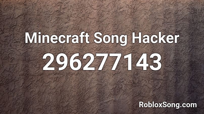 Minecraft Song Hacker Roblox ID