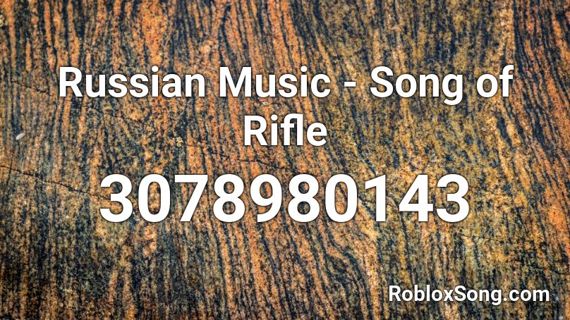 Russian Music - Song of Rifle Roblox ID