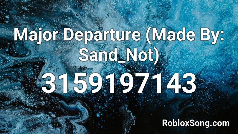 Major Departure (Made By: Sand_Not) Roblox ID